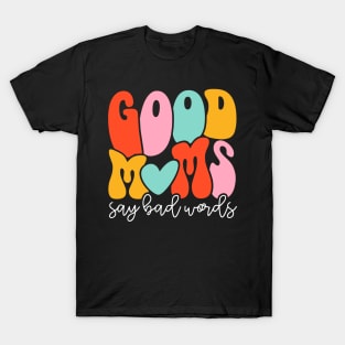 Women Good Moms Say So Bad Words Retro Good Moms Mothers Day T-Shirt